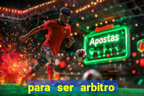 para ser arbitro de futebol